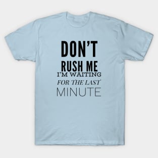 Don’t Rush Me T-Shirt